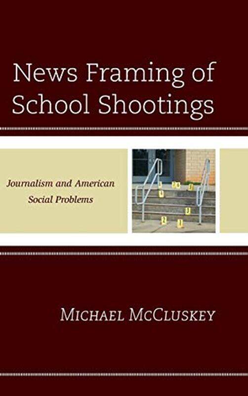 

News Framing of School Shootings by Dominic Bradbury-Hardcover