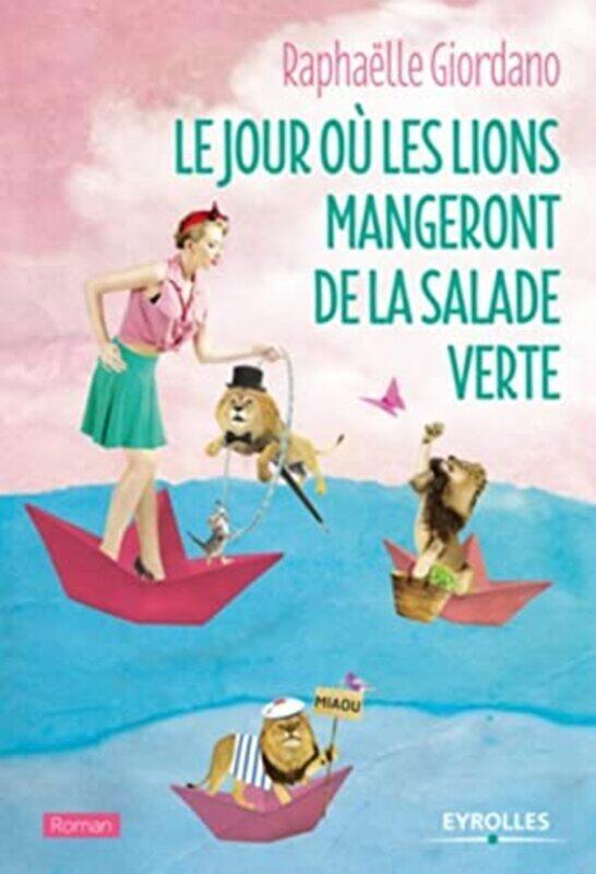 

Le Jour O Les Lions Mangeront De La Salade Verte By Rapha Lle Giordano Paperback