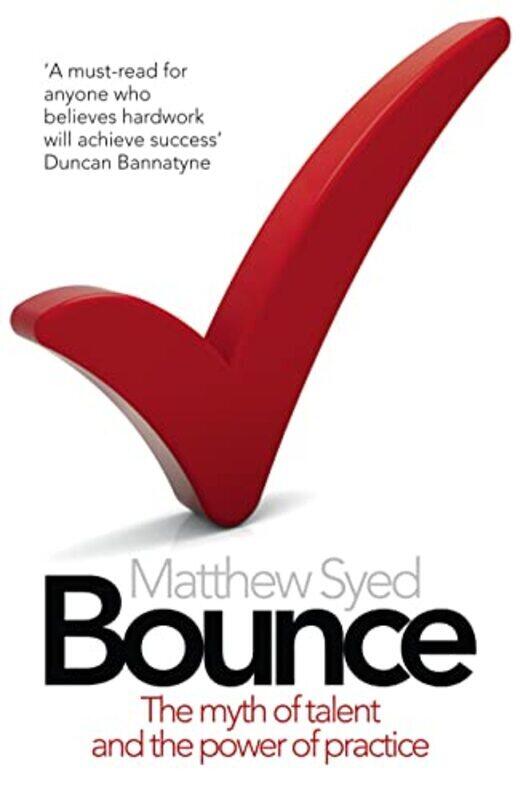 

Bounce The Myth Of Talent And The Power Of Practice By Matthew Syed Paperback