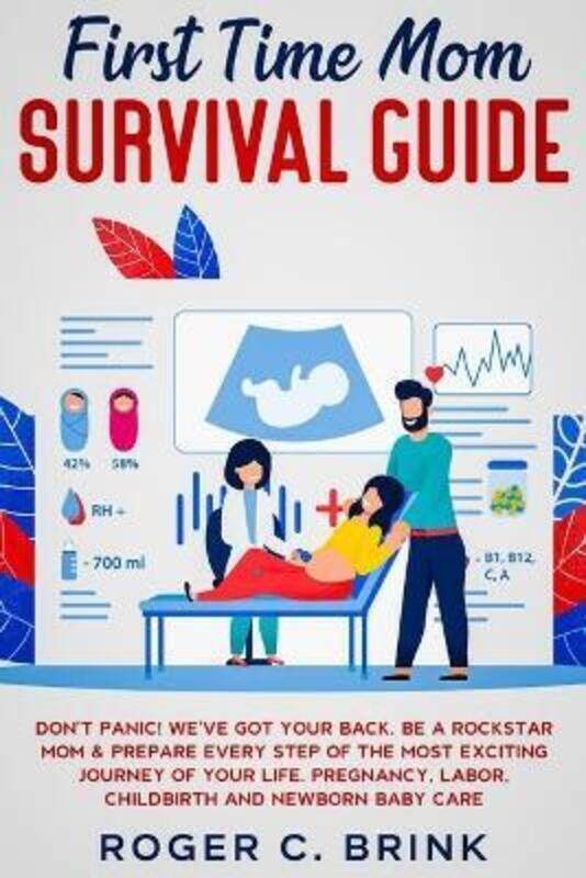 

First Time Mom Survival Guide: Don't Panic! We've Got Your Back. Be a Rockstar Mom & Prepare Every S,Paperback,ByBrink, Roger C