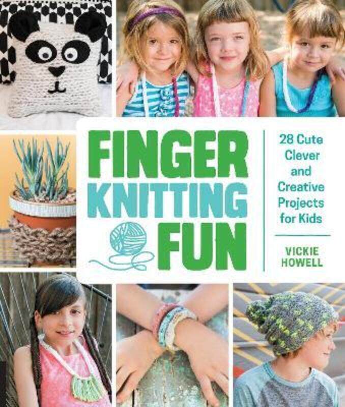 

Finger Knitting Fun: 28 Cute, Clever, and Creative Projects for Kids,Paperback,ByHowell, Vickie