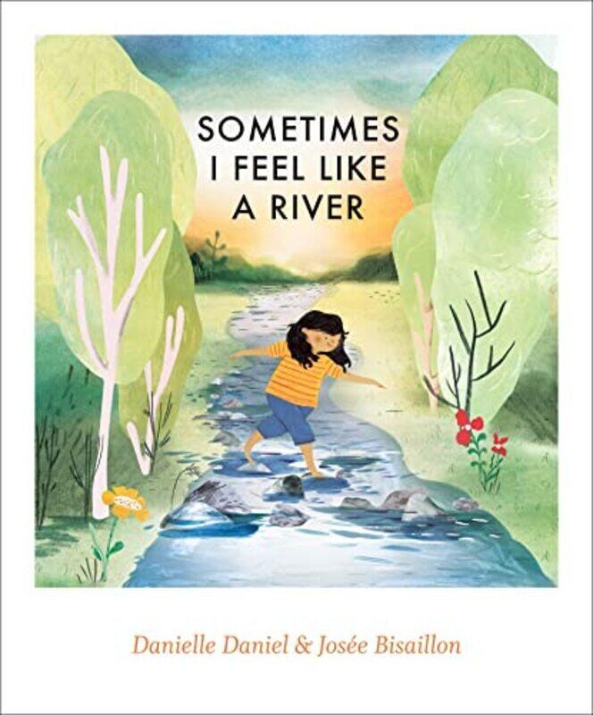 

Sometimes I Feel Like A River By Daniel Danielle Bisaillon Josee Hardcover