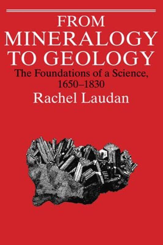 

From Mineralogy To Geology by Rachel Laudan-Paperback