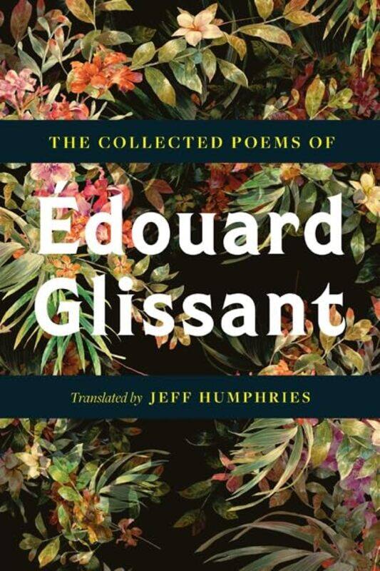 

The Collected Poems Of Edouard Glissant by Edouard GlissantJeff HumphriesMelissa Manolas-Paperback