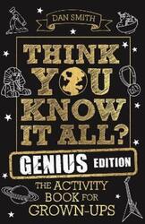 Think You Know It All? Genius Edition: The Activity Book for Grown-ups.paperback,By :Smith, Daniel
