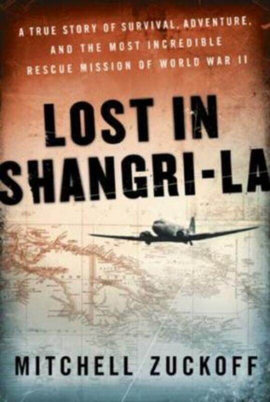 

Lost in Shangri-La: The Epic True Story of a World War II Plane Crash into the Stone Age.paperback,By :Mitchell Zuckoff