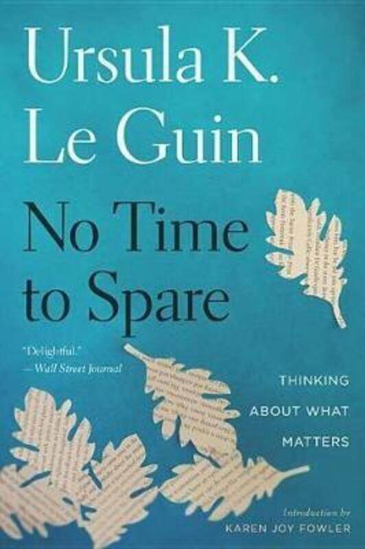 

No Time to Spare: Thinking about What Matters,Paperback,ByUrsula K Le Guin