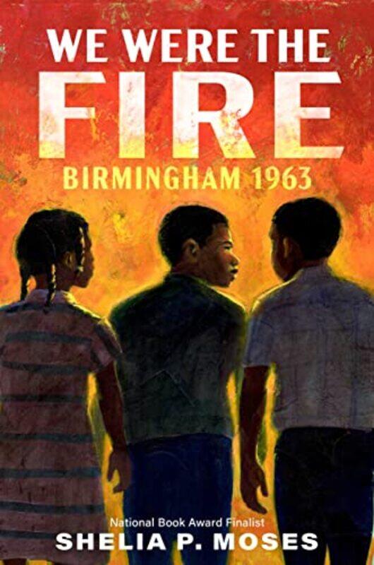 

We Were the Fire: Birmingham 1963,Hardcover,by:Moses, Shelia P.