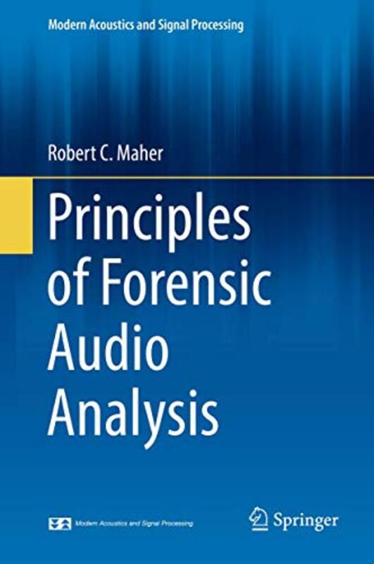 Principles of Forensic Audio Analysis by Robert C Maher-Hardcover