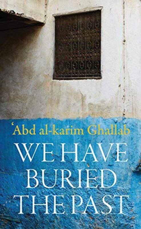 

We Have Buried the Past by Abdelkrim GhallabRoger Allen-Paperback