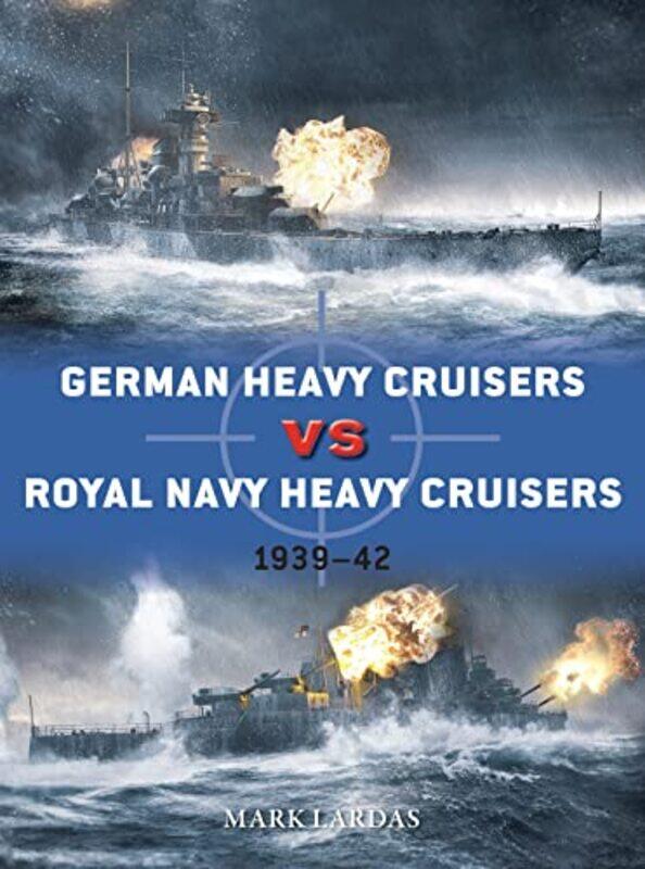 

German Heavy Cruisers Vs Royal Navy Heavy Cruisers by Mark LardasIan (Illustrator) Palmer-Paperback