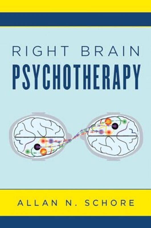 

Right Brain Psychotherapy by Allan N, PhD UCLA David Geffen School of Medicine Schore-Hardcover