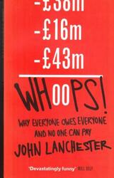 Whoops!: Why Everyone Owes Everyone and No One Can Pay.Hardcover,By :John Lanchester