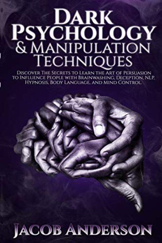 

Dark Psychology And Manipulation Techniques: Discover The Secrets Of Learning The Art Of Persuasion By Anderson, Jacob Paperback