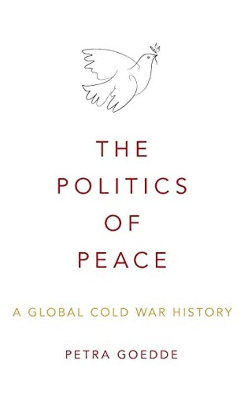 

The Politics of Peace by Petra Associate Professor of History, Associate Professor of History, Temple University, USA Goedde-Hardcover