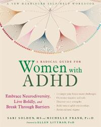 A Radical Guide for Women with ADHD: Embrace Neurodiversity, Live Boldy, and Break Through Barriers.paperback,By :Solden, Sari