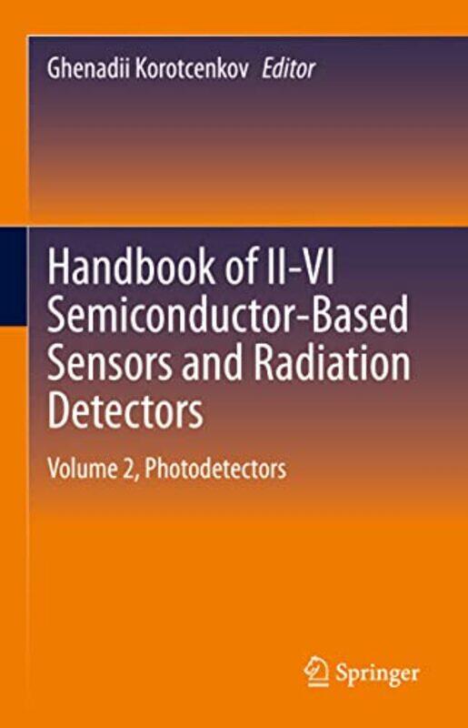 

Handbook of IIVI SemiconductorBased Sensors and Radiation Detectors by Ghenadii Korotcenkov-Hardcover