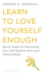 Learn To Love Yourself Enough Seven Steps To Improving Your Selfesteem And Your Relationships By Marshall, Andrew G - Paperback