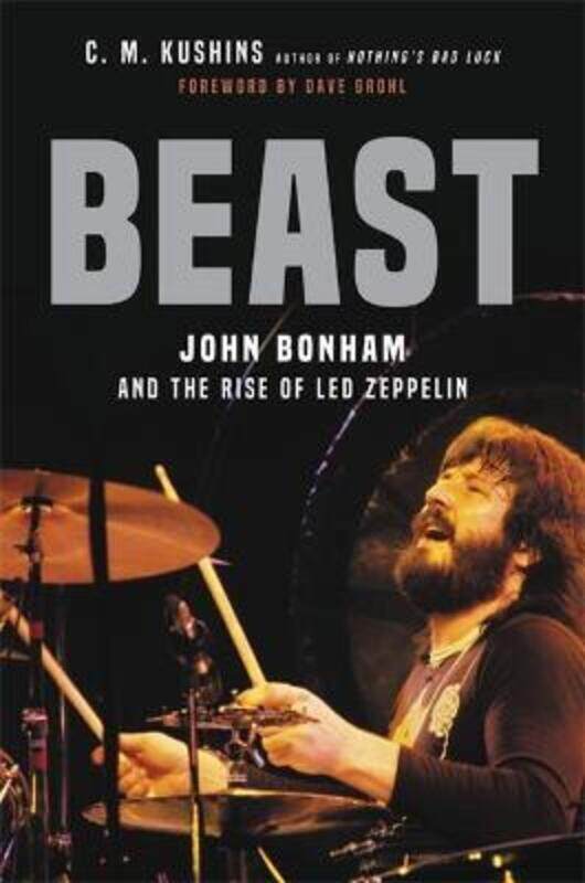 

Beast: John Bonham and the Rise of Led Zeppelin.Hardcover,By :Kushins, C. M. - Grohl, Dave