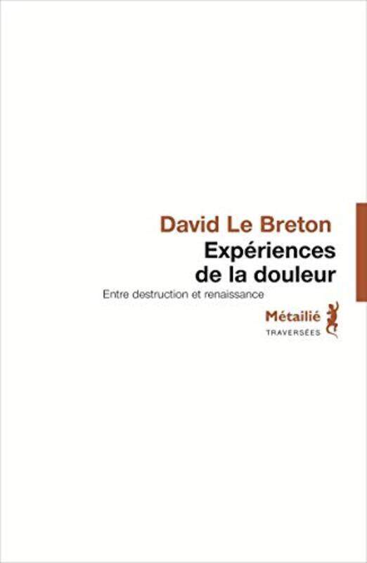 

Experiences de la douleur : Entre destruction et renaissance, Paperback Book, By: David Le Breton