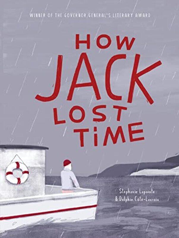 

How Jack Lost Time by Stphanie LapointeDelphie Ct-LacroixArielle Aaronson-Hardcover