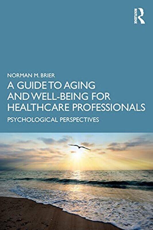

A Guide to Aging and WellBeing for Healthcare Professionals by Norman M Albert Einstein College of Medicine, New York, USA Brier-Paperback