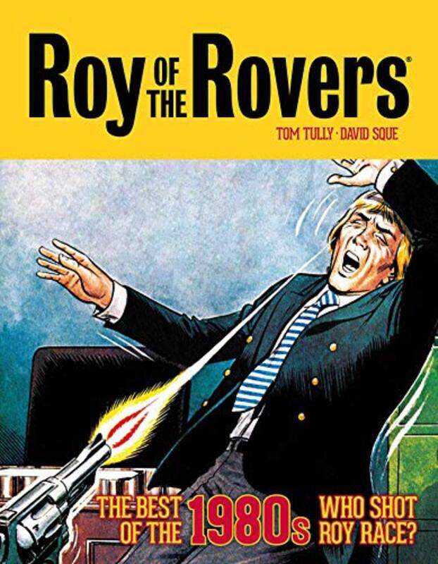 

Roy of the Rovers The Best of the 1980s Who Shot Roy Race by Tom TullyDavid Sque-Hardcover