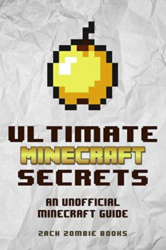 

Ultimate Minecraft Secrets: An Unofficial Guide to Minecraft Tips, Tricks and Hints You May Not Kn , Paperback by Zack Zombie Books