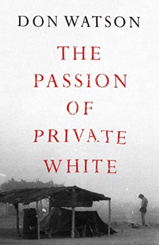 

Passion Of Private White,Hardcover,by:Don Watson