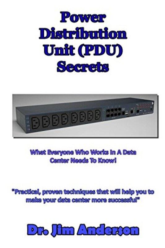 

Power Distribution Unit Pdu Secrets What Everyone Who Works In A Data Center Needs To Know By Anderson Jim Paperback