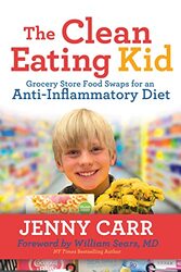 The Cleaneating Kid Grocery Store Food Swaps For An Antiinflammatory Diet By Carr Jenny Sears William Paperback