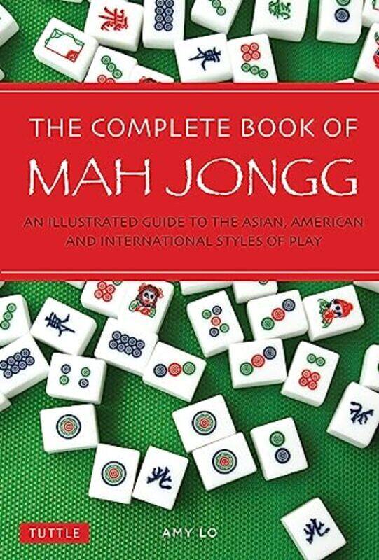 

The Complete Book of Mah Jongg: An Illustrated Guide to the Asian, American and International Styles , Paperback by Lo, Amy