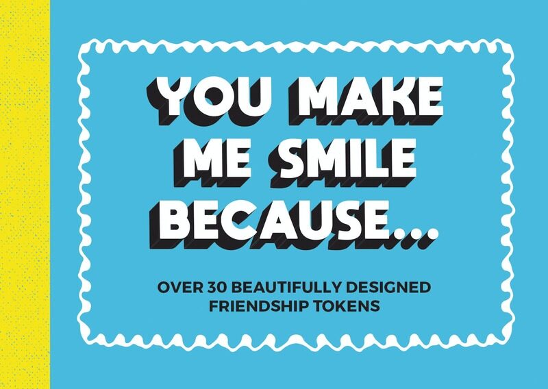 

You Make Me Smile Because...: Over 30 Beautifully Designed Friendship Tokens, Paperback Book, By: Summersdale Publishers