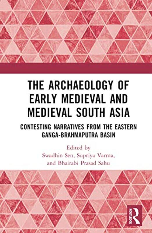 

The Archaeology of Early Medieval and Medieval South Asia by Swadhin SenSupriya VarmaBhairabi Prasad Sahu-Hardcover