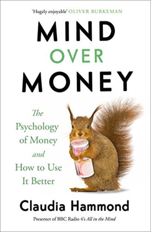 

Mind Over Money: The Psychology of Money and How To Use It Better,Paperback,by:Claudia Hammond