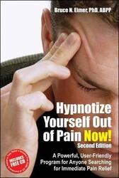 Hypnotize Yourself Out of Pain Now!: A Powerful, User-Friendly Program for Anyone Searching for Immediate Pain Relief, Paperback Book, By: Bruce N Eimer