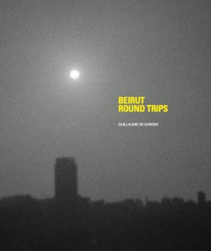 

Beirut Round Trips.Hardcover,By :Guillaume de Sardes