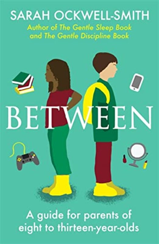 Between: A guide for parents of eight to thirteen-year-olds,Paperback,By:Ockwell-Smith, Sarah