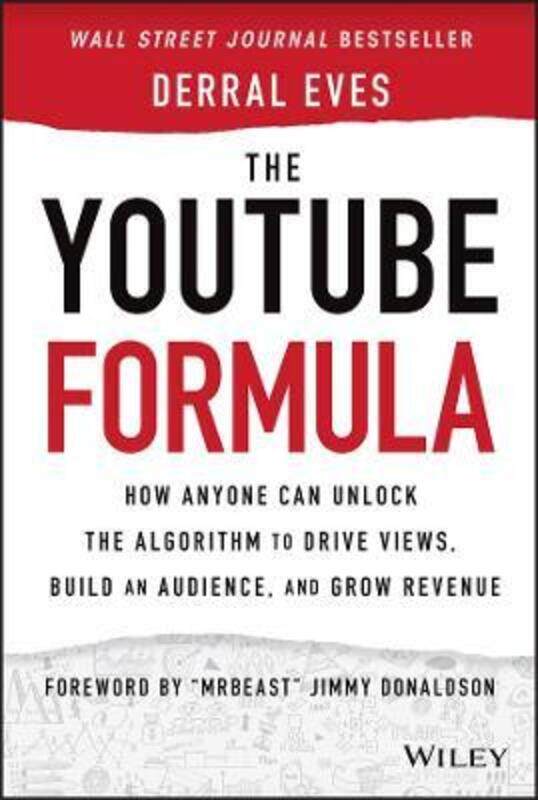 

The YouTube Formula: How Anyone Can Unlock the Algorithm to Drive Views, Build an Audience, and Grow,Hardcover,ByEves, Derral