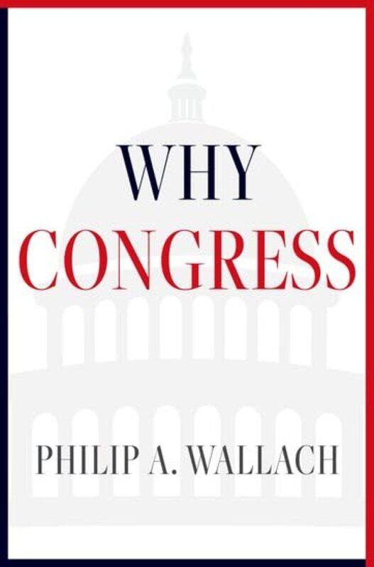 

Why Congress by Philip A Senior Fellow, Senior Fellow, American Enterprise Institute Wallach-Hardcover