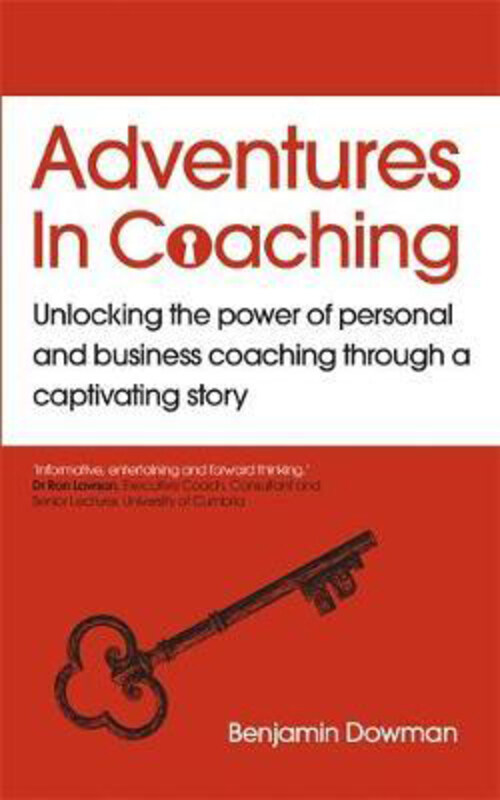 

Adventures in Coaching: Unlocking the power of personal and business coaching through a captivating story, Paperback Book, By: Ben Dowman