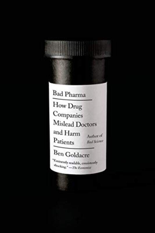 

Bad Pharma How Drug Companies Mislead Doctors And Harm Patients By Goldacre, Ben -Paperback