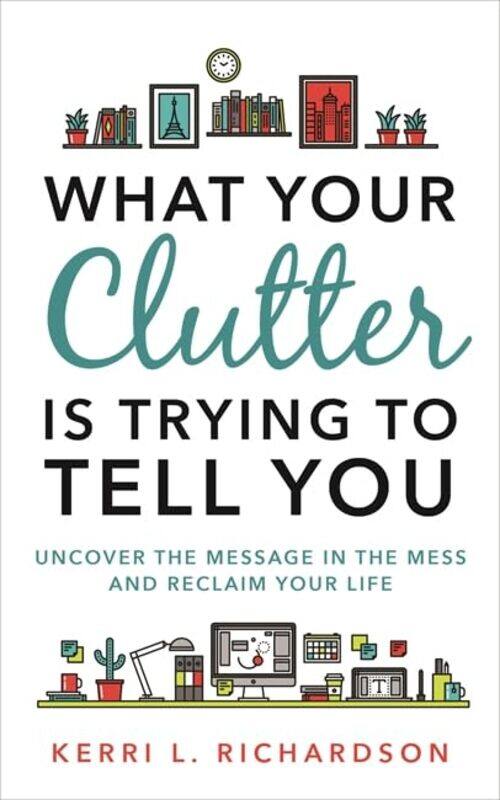 

What Your Clutter Is Trying to Tell You by Kerri L Richardson-Paperback