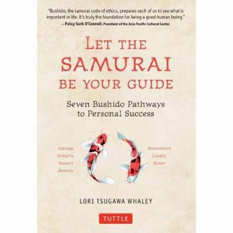 Let the Samurai Be Your Guide: The Seven Bushido Pathways to Personal Success.Hardcover,By :Whaley, Lori Tsugawa