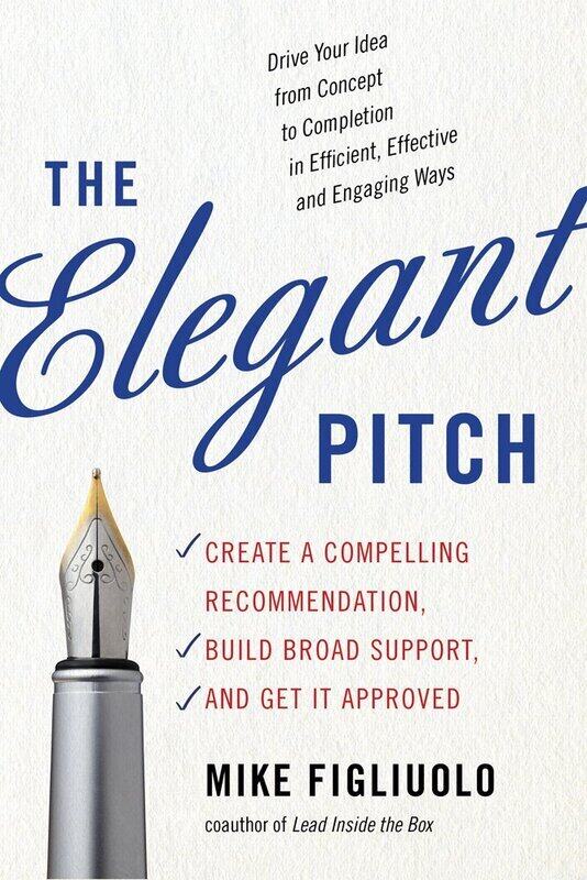 

The Elegant Pitch: Create a Compelling Recommendation, Build Broad Support, and Get it Approved