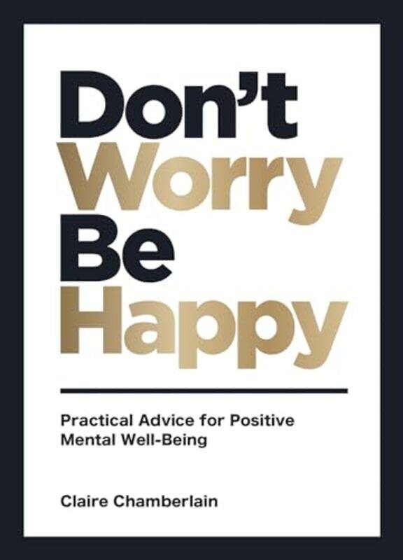 

Dont Worry Be Happy Practical Advice For Positive Mental Wellbeing By Claire Chamberlain - Paperback