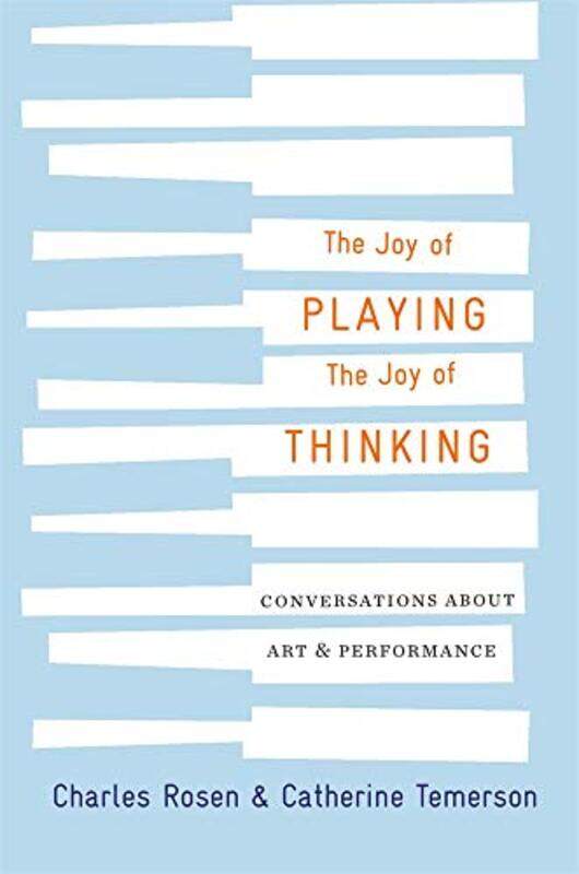 

The Joy of Playing the Joy of Thinking by Charles RosenCatherine TemersonCatherine Zerner-Hardcover