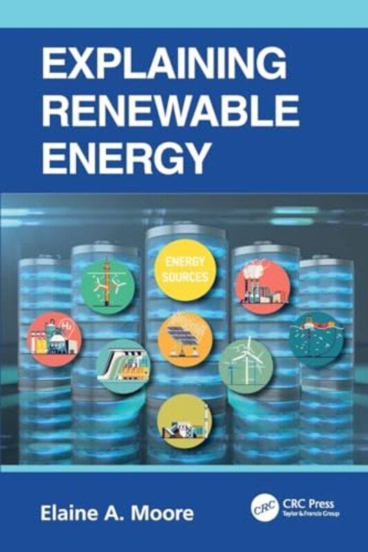 

Explaining Renewable Energy by Elaine A (The Open University, Milton Keynes, UK) Moore-Paperback