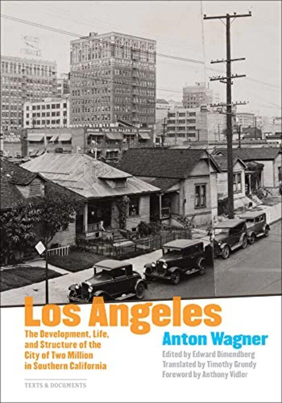 

Los Angeles The Development Life and Structure of the City of Two Million in Southern California by Anton WagnerEdward DimendbergTimothy Grundy-Paperb