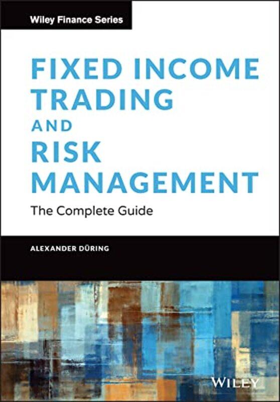 

Fixed Income Trading and Risk Management - The Complete Guide , Hardcover by A During